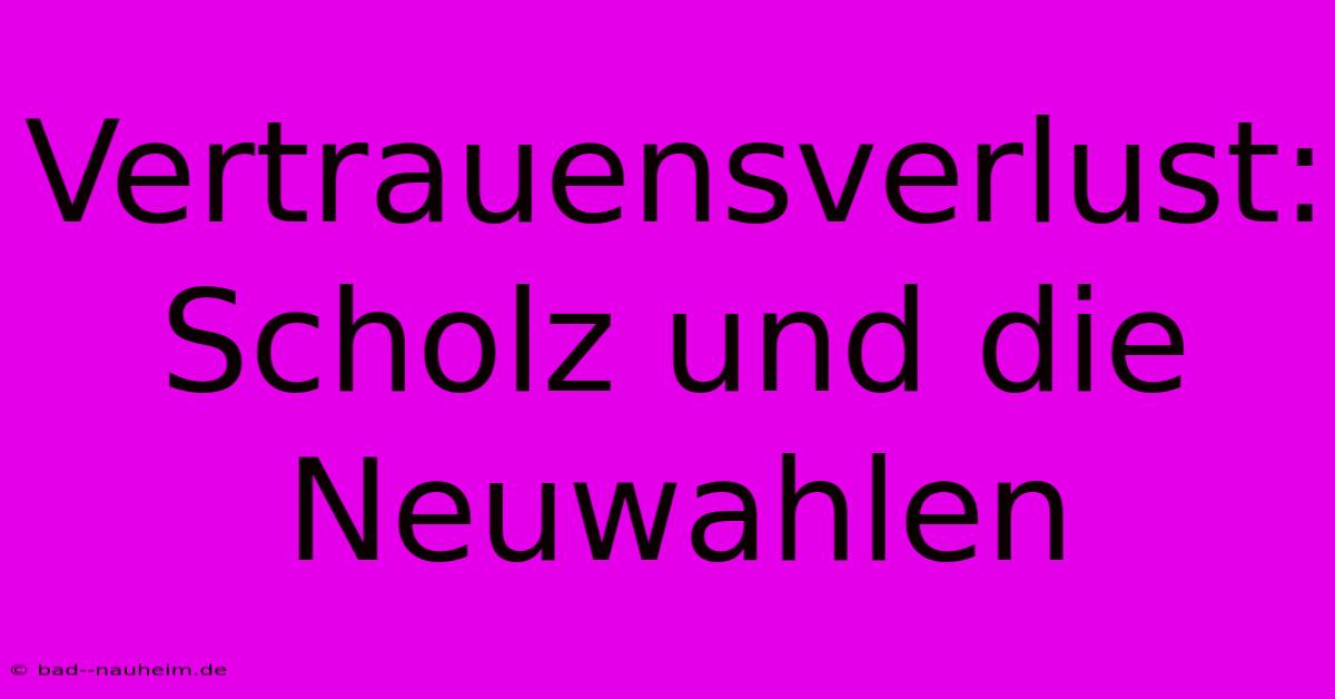 Vertrauensverlust: Scholz Und Die Neuwahlen