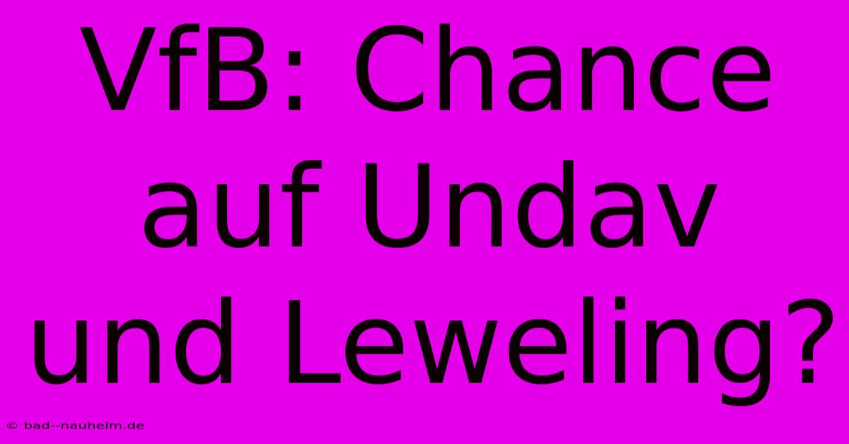 VfB: Chance Auf Undav Und Leweling?