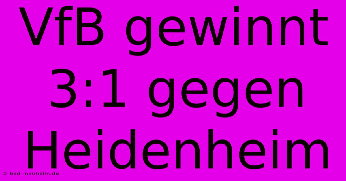 VfB Gewinnt 3:1 Gegen Heidenheim