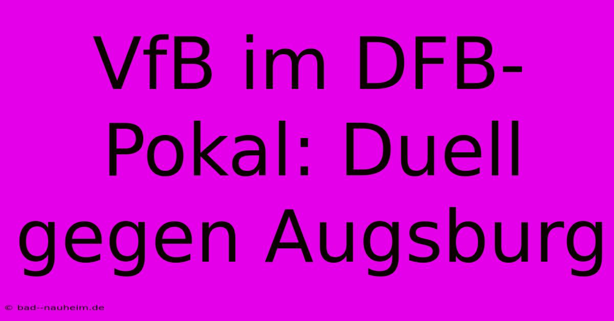 VfB Im DFB-Pokal: Duell Gegen Augsburg