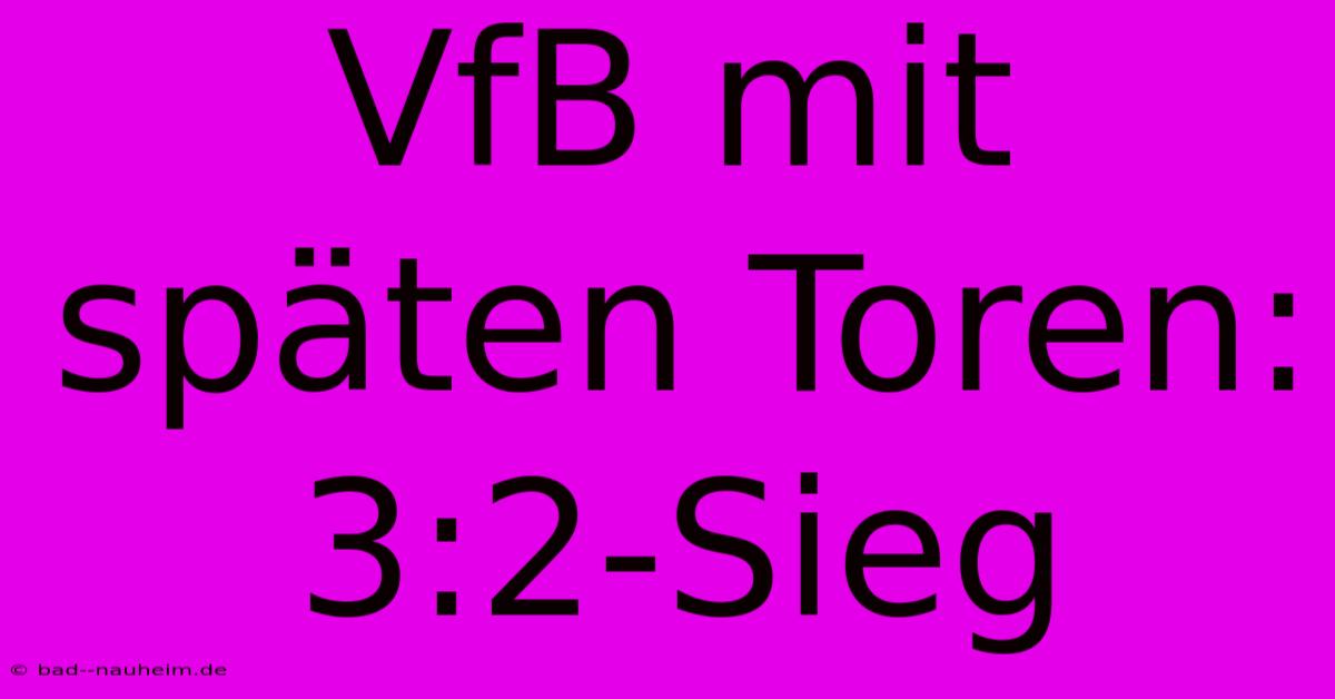 VfB Mit Späten Toren: 3:2-Sieg