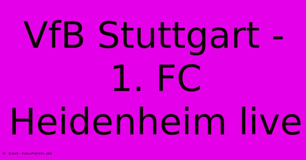 VfB Stuttgart - 1. FC Heidenheim Live