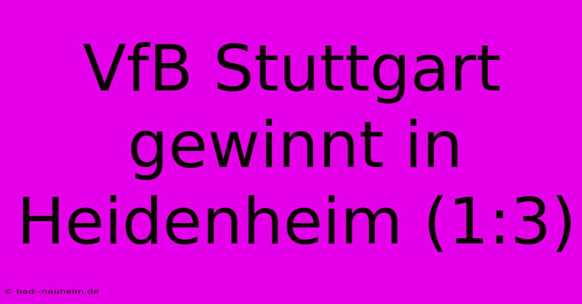 VfB Stuttgart Gewinnt In Heidenheim (1:3)