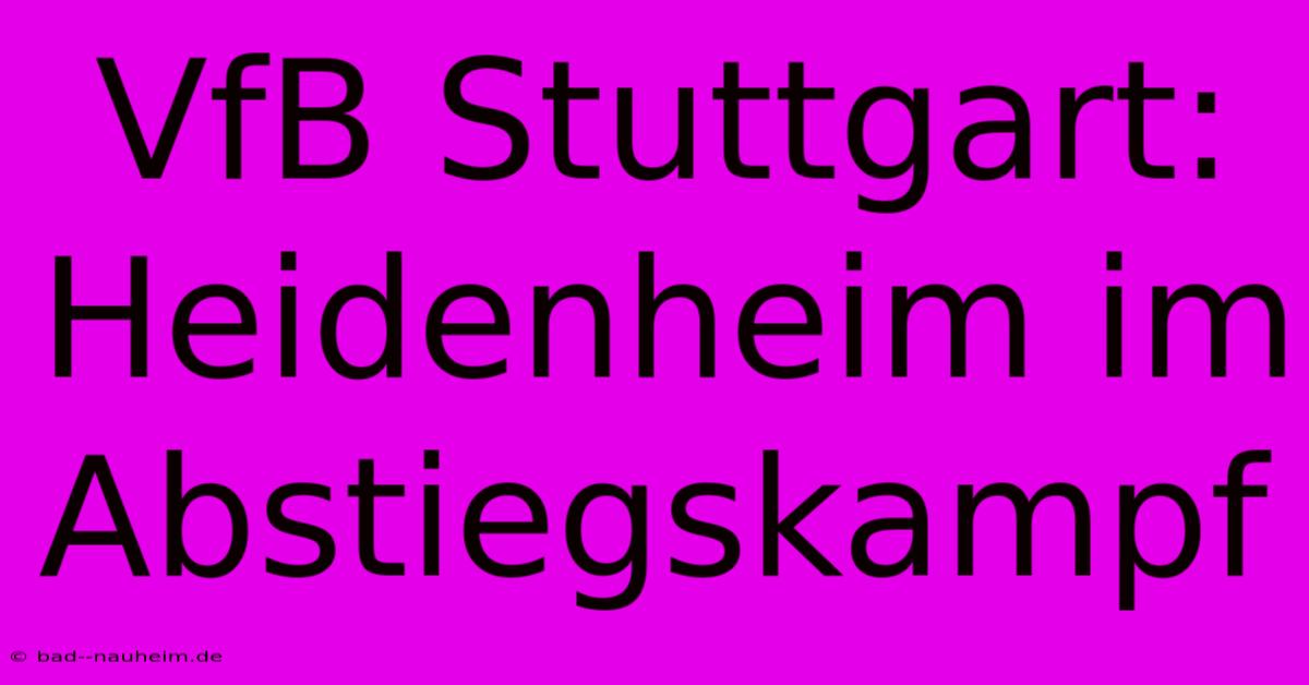 VfB Stuttgart:  Heidenheim Im Abstiegskampf