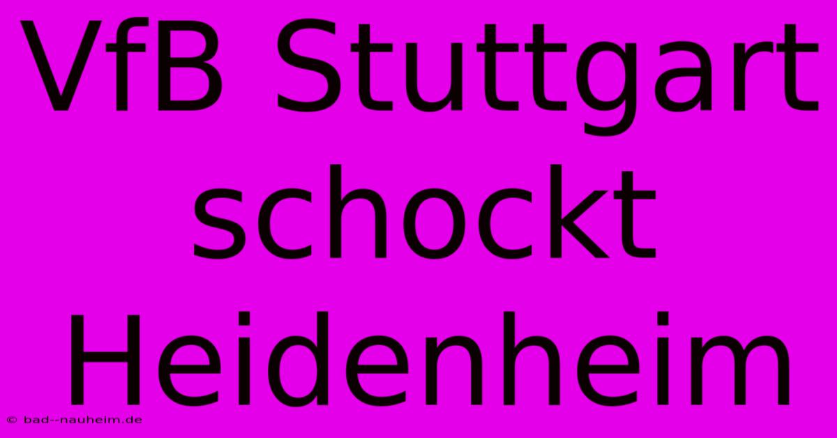 VfB Stuttgart Schockt Heidenheim