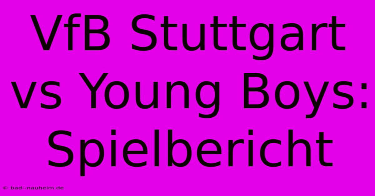 VfB Stuttgart Vs Young Boys:  Spielbericht