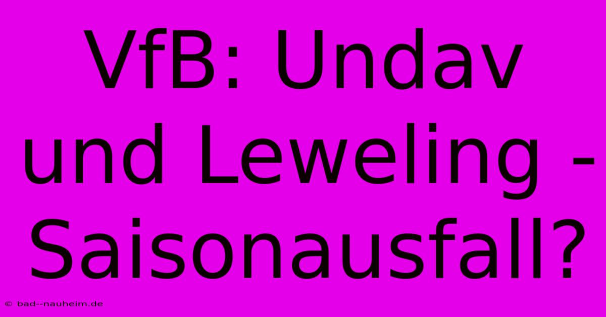 VfB: Undav Und Leweling - Saisonausfall?