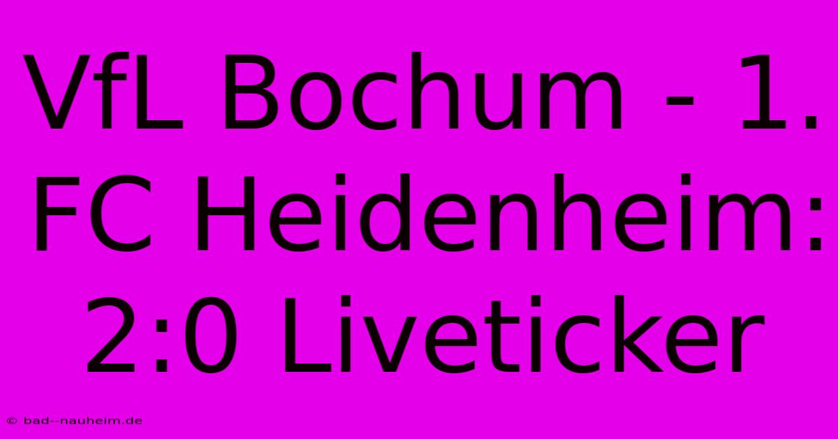 VfL Bochum - 1. FC Heidenheim: 2:0 Liveticker