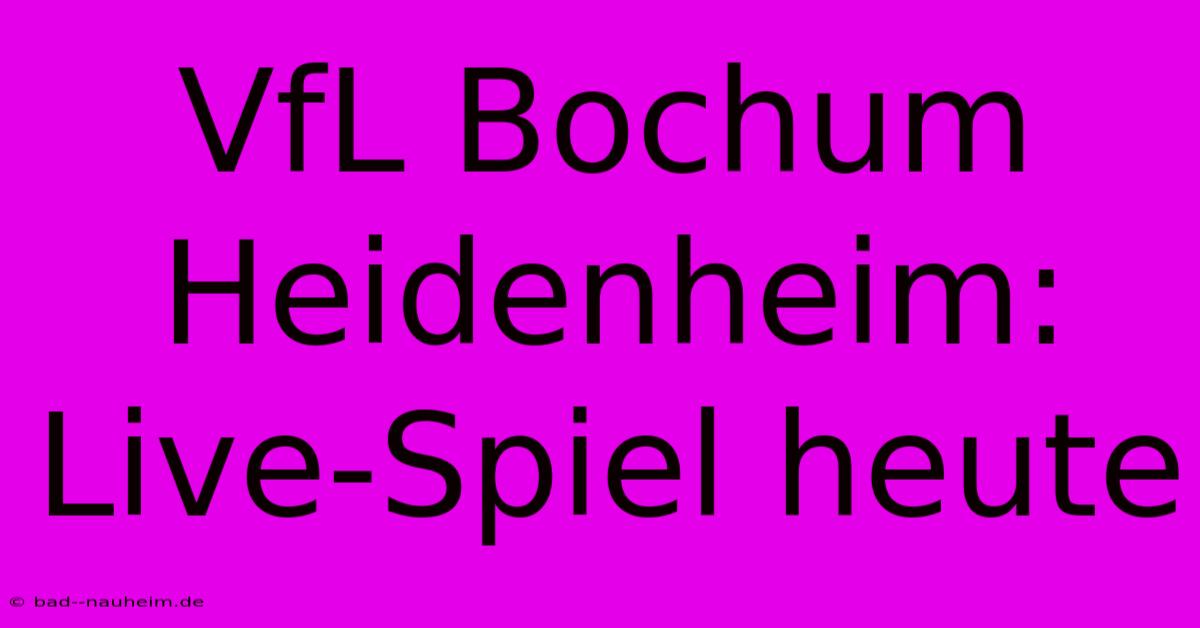 VfL Bochum Heidenheim: Live-Spiel Heute