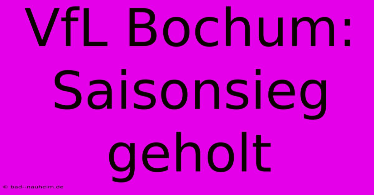 VfL Bochum: Saisonsieg Geholt