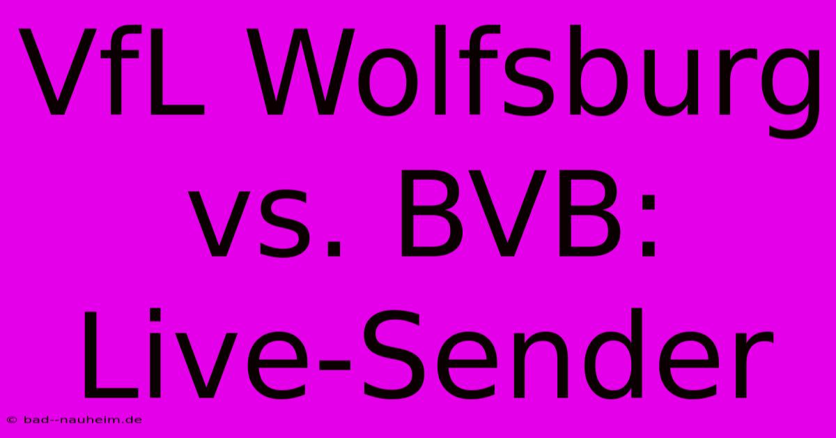 VfL Wolfsburg Vs. BVB:  Live-Sender