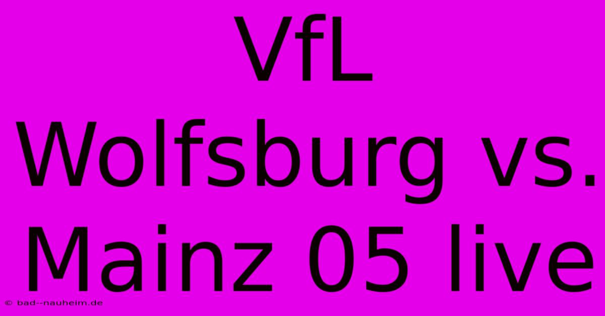 VfL Wolfsburg Vs. Mainz 05 Live