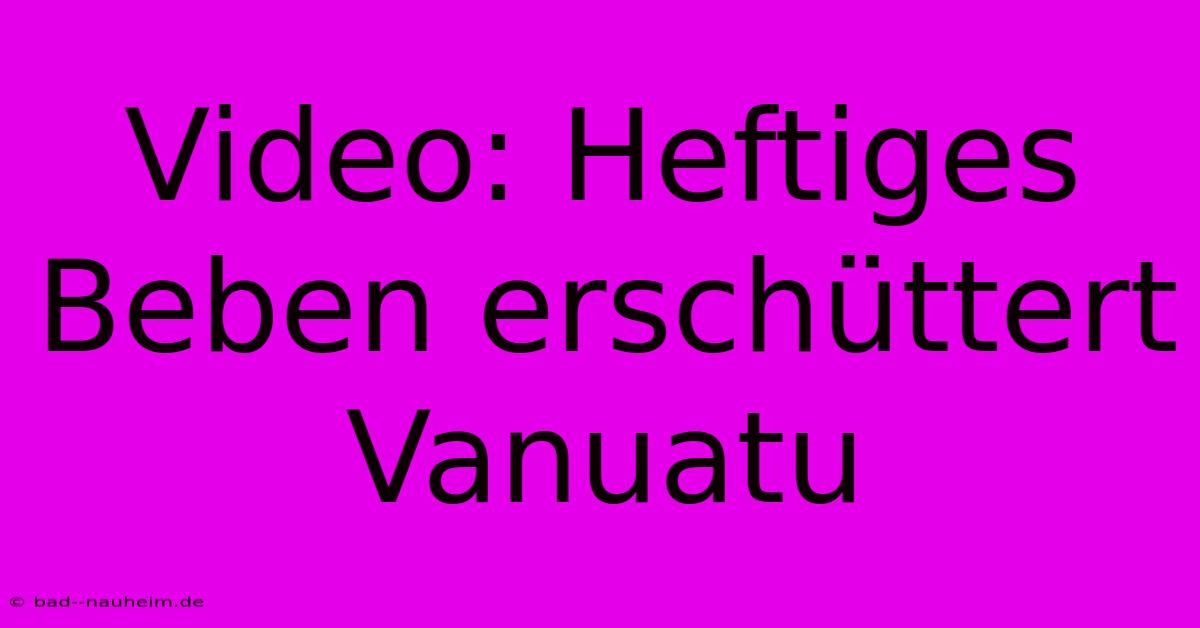 Video: Heftiges Beben Erschüttert Vanuatu