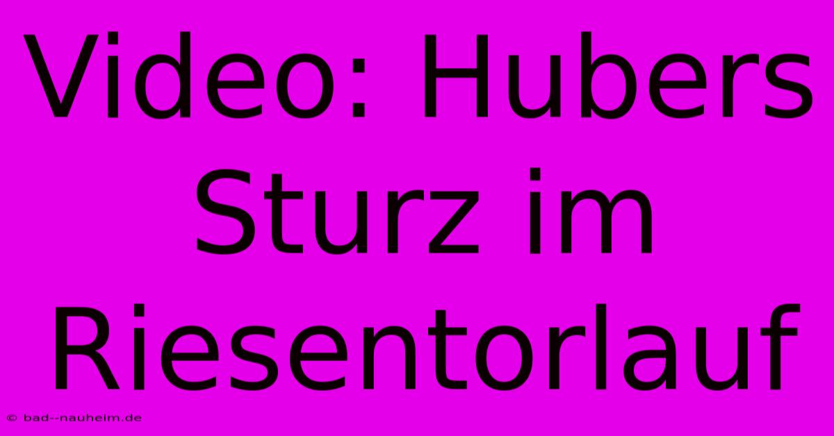 Video: Hubers Sturz Im Riesentorlauf