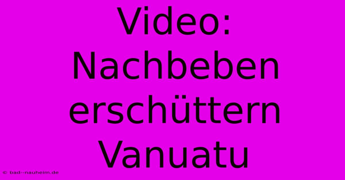 Video: Nachbeben Erschüttern Vanuatu