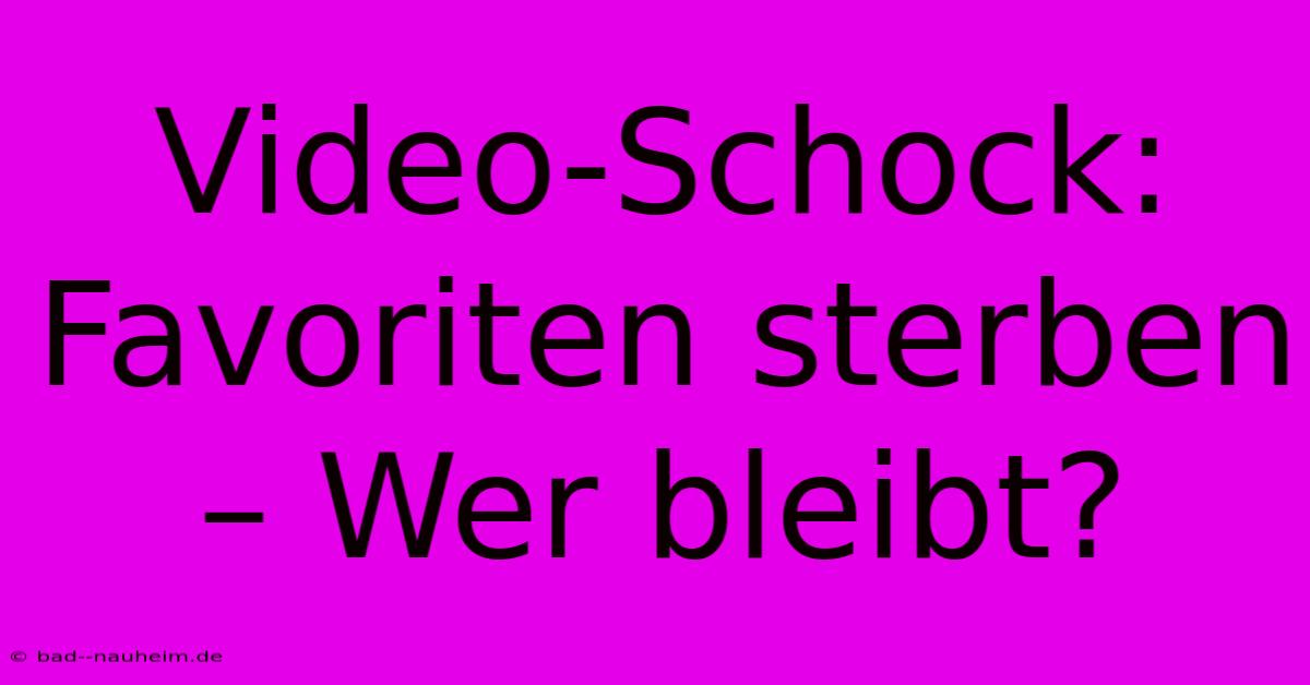 Video-Schock:  Favoriten Sterben – Wer Bleibt?