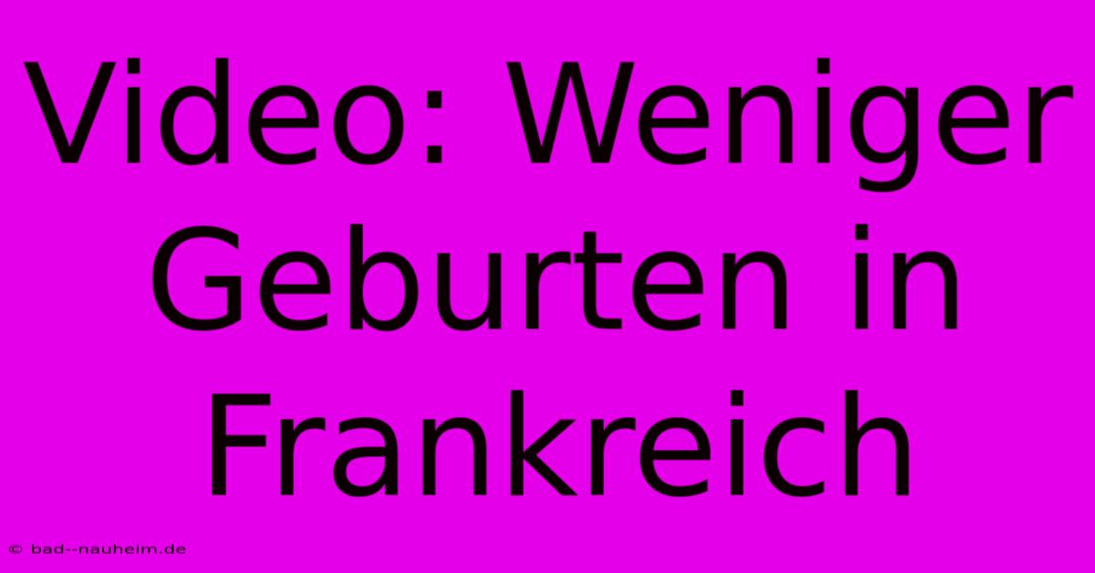 Video: Weniger Geburten In Frankreich