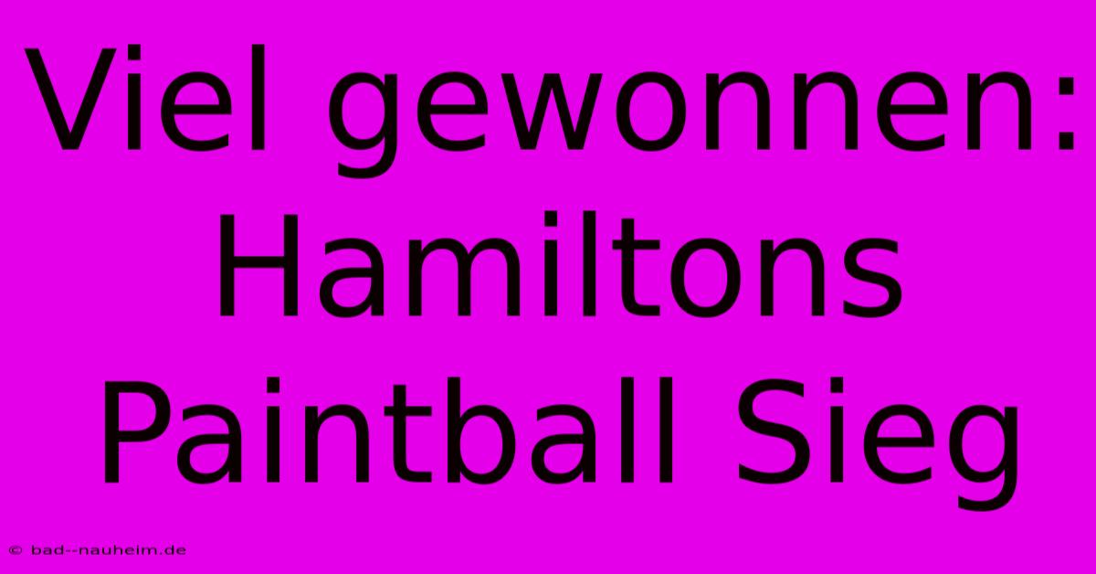 Viel Gewonnen: Hamiltons Paintball Sieg