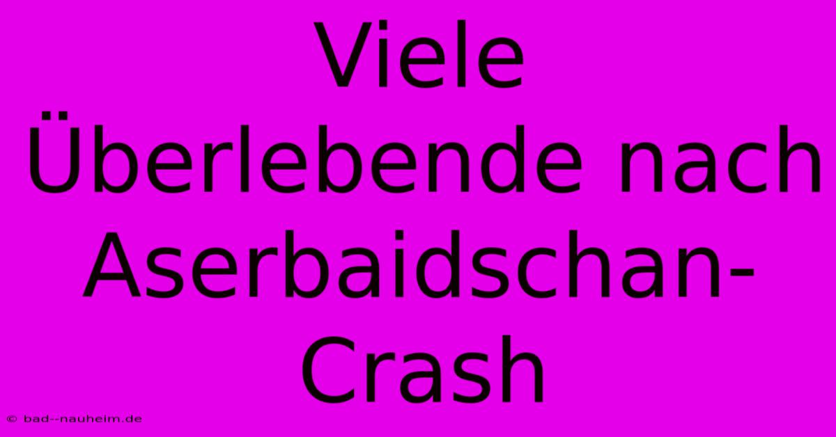 Viele Überlebende Nach Aserbaidschan-Crash