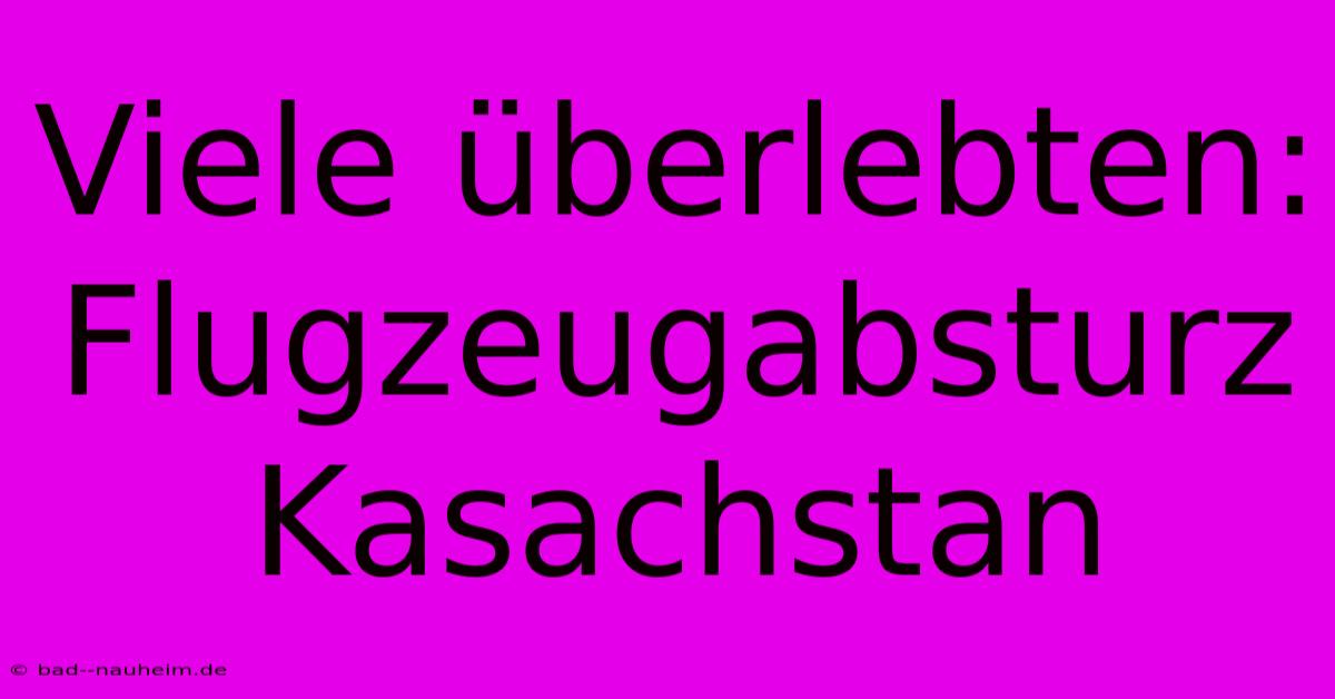 Viele Überlebten: Flugzeugabsturz Kasachstan