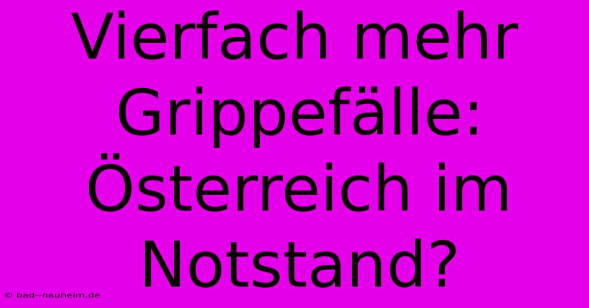 Vierfach Mehr Grippefälle: Österreich Im Notstand?