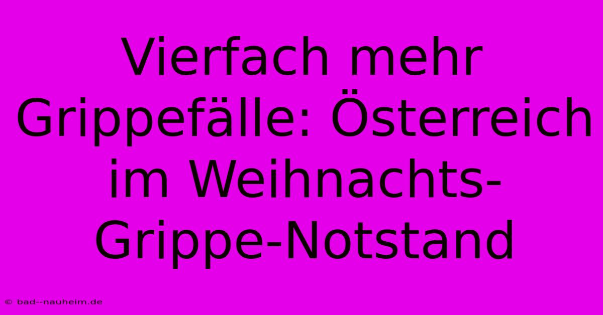 Vierfach Mehr Grippefälle: Österreich Im Weihnachts-Grippe-Notstand