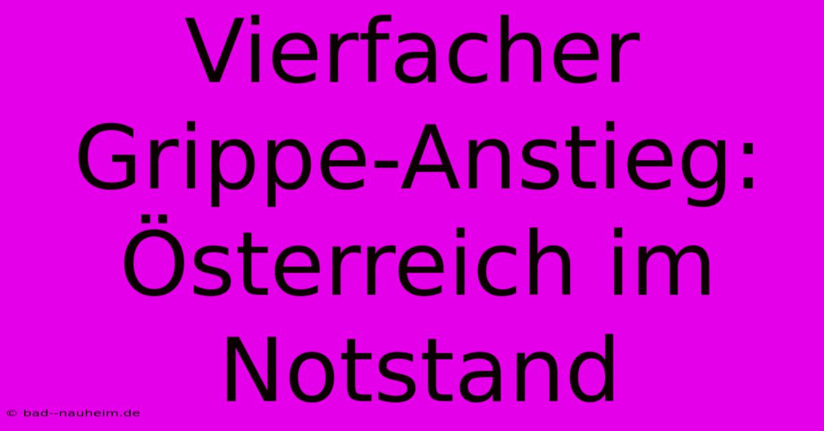 Vierfacher Grippe-Anstieg: Österreich Im Notstand