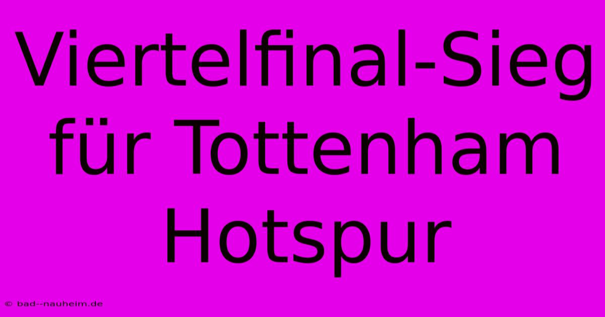 Viertelfinal-Sieg Für Tottenham Hotspur