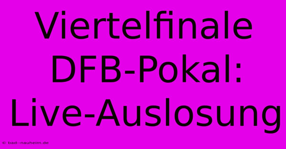 Viertelfinale DFB-Pokal: Live-Auslosung