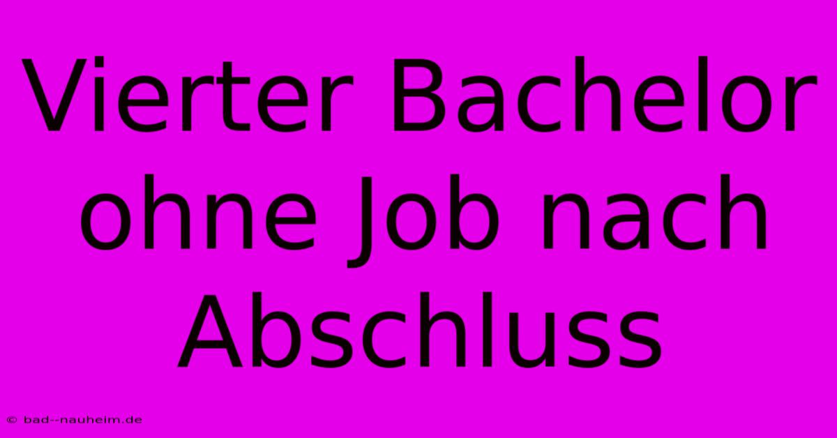 Vierter Bachelor Ohne Job Nach Abschluss