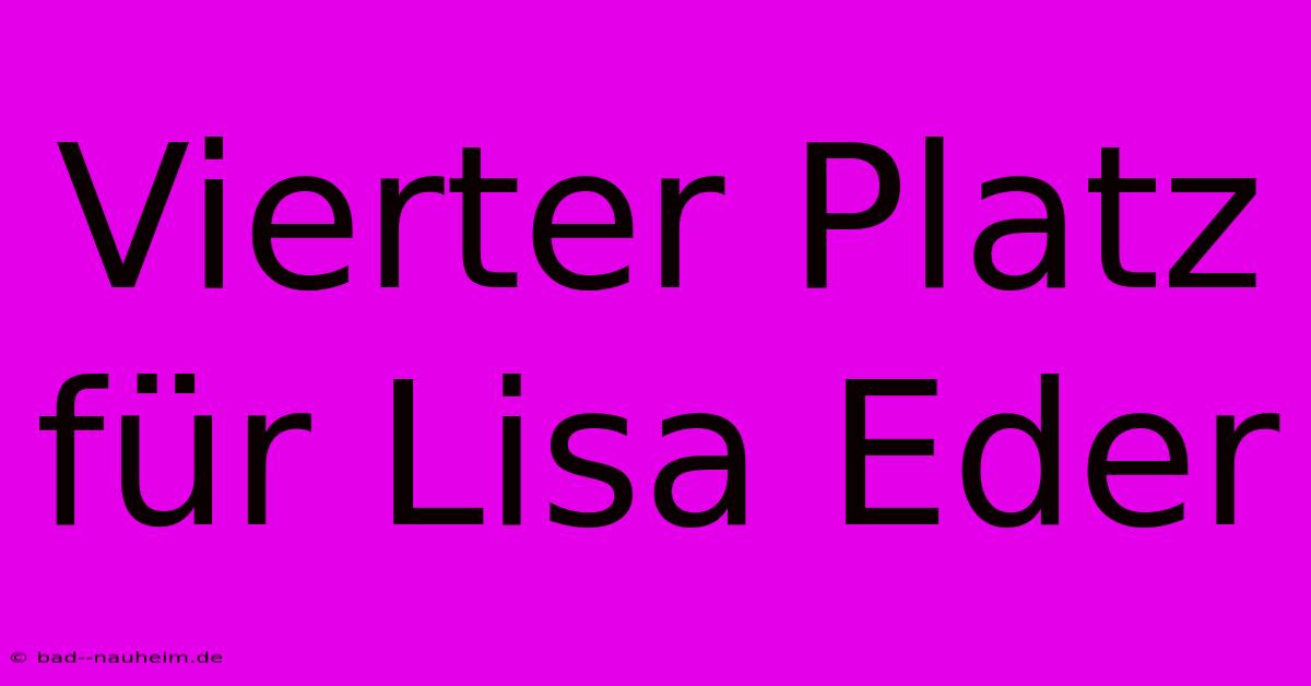 Vierter Platz Für Lisa Eder