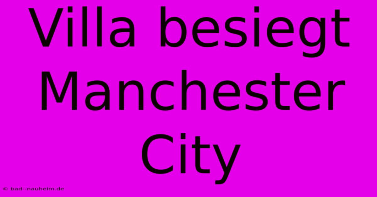 Villa Besiegt Manchester City