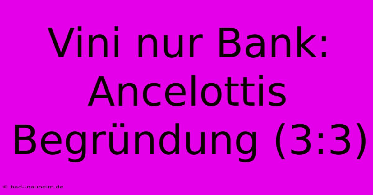 Vini Nur Bank: Ancelottis Begründung (3:3)