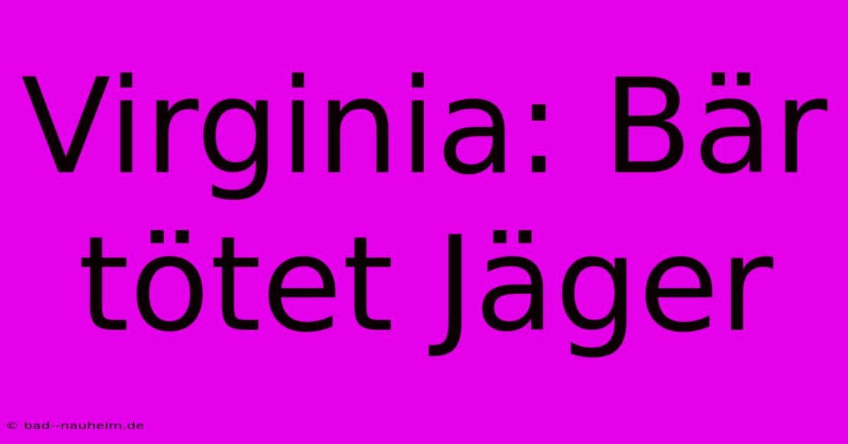 Virginia: Bär Tötet Jäger