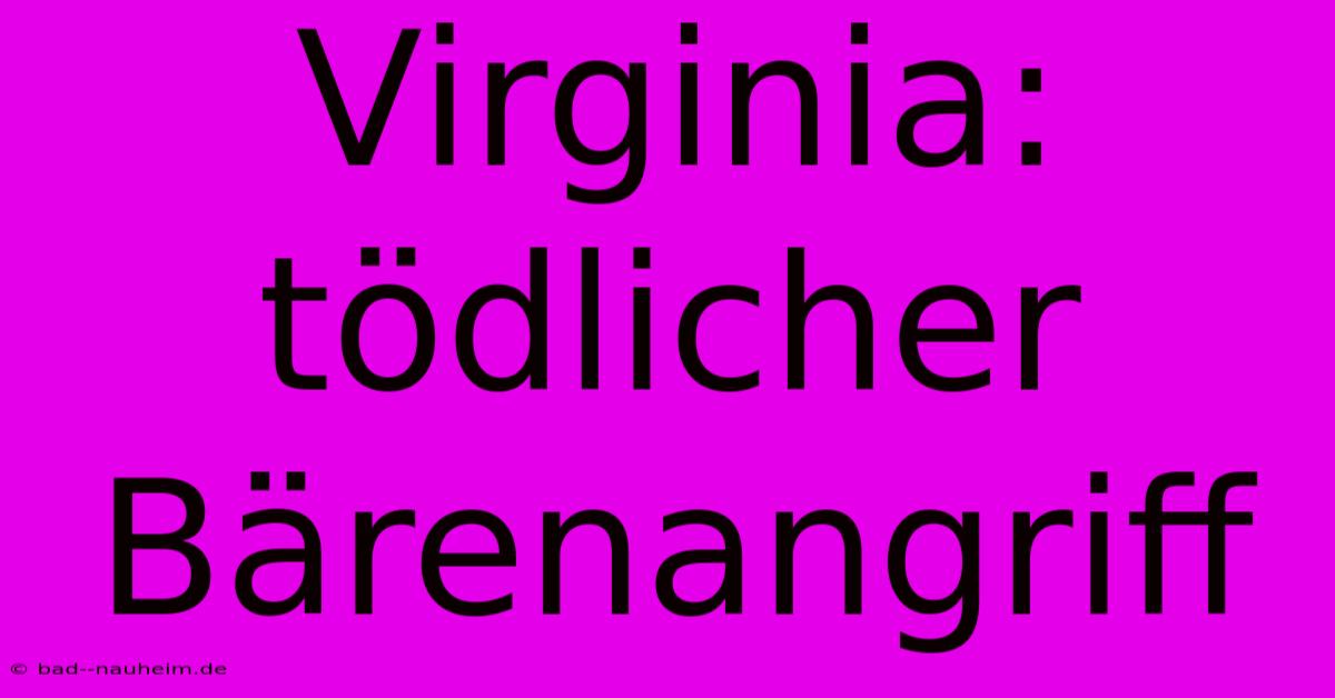 Virginia: Tödlicher Bärenangriff