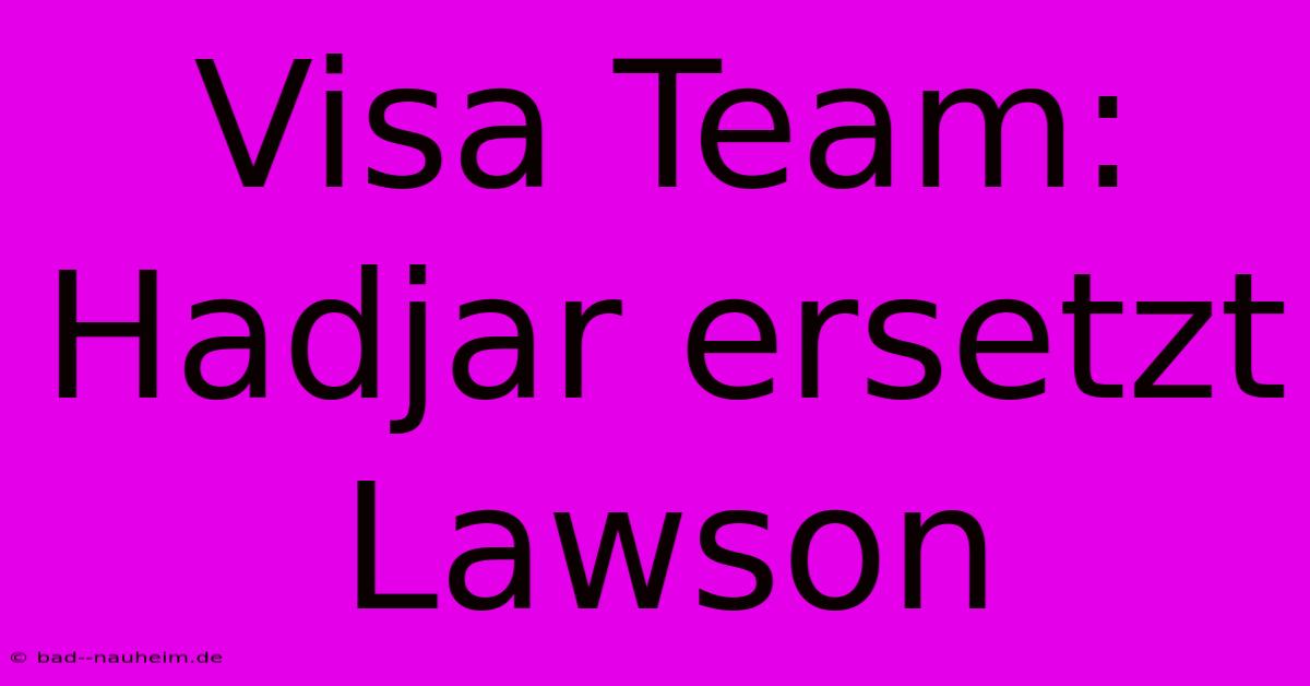 Visa Team: Hadjar Ersetzt Lawson