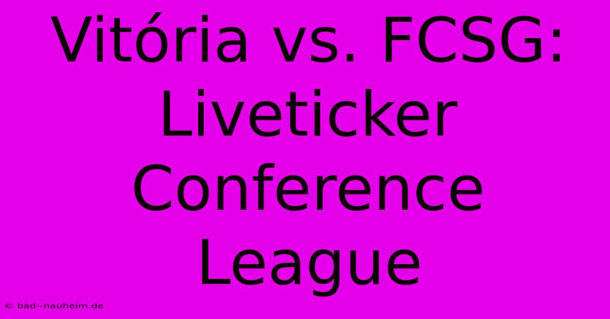 Vitória Vs. FCSG: Liveticker Conference League