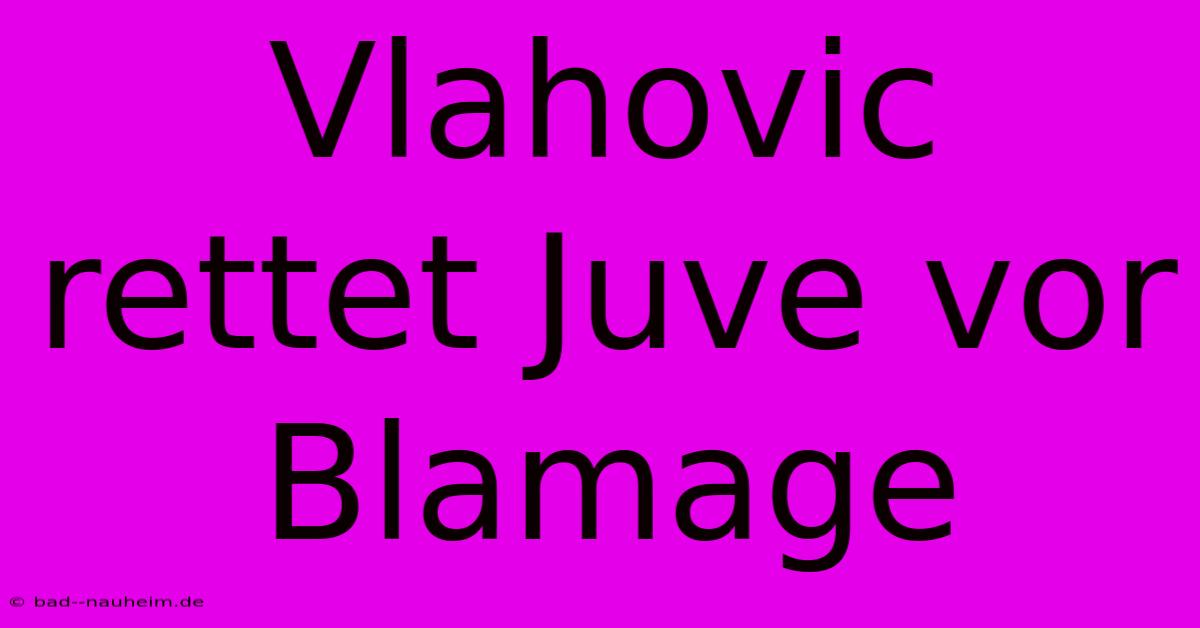 Vlahovic Rettet Juve Vor Blamage