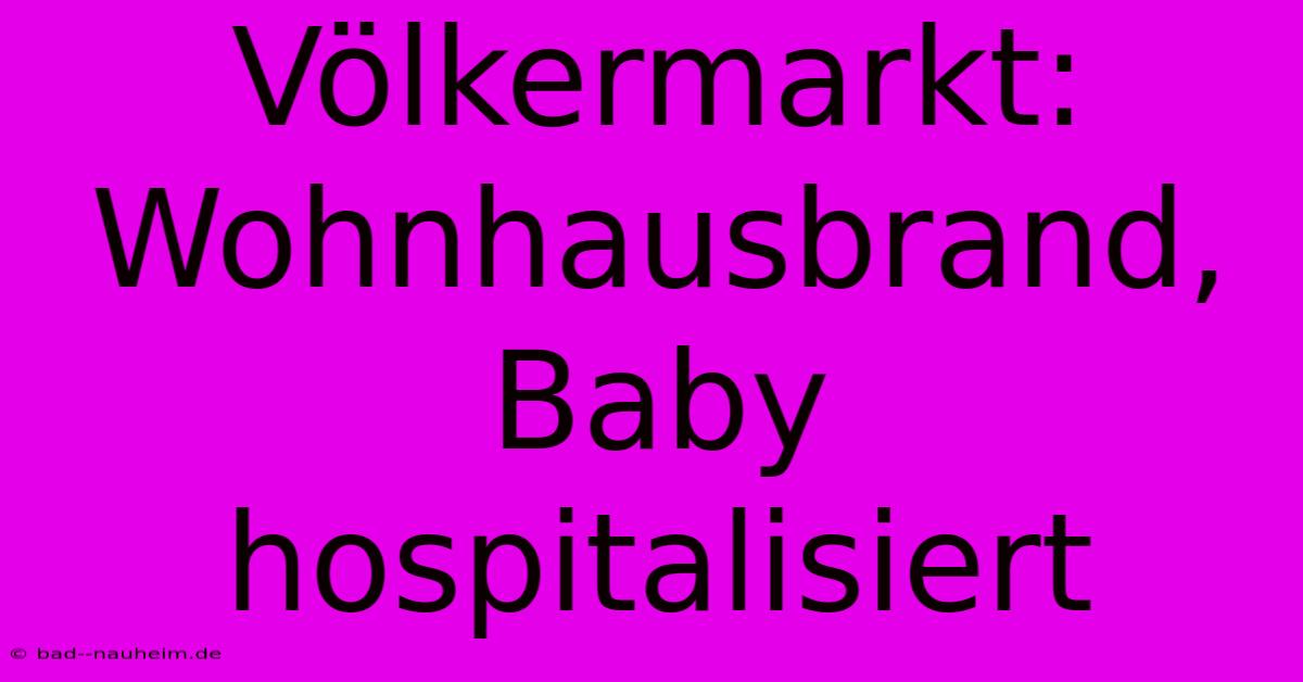 Völkermarkt: Wohnhausbrand, Baby Hospitalisiert