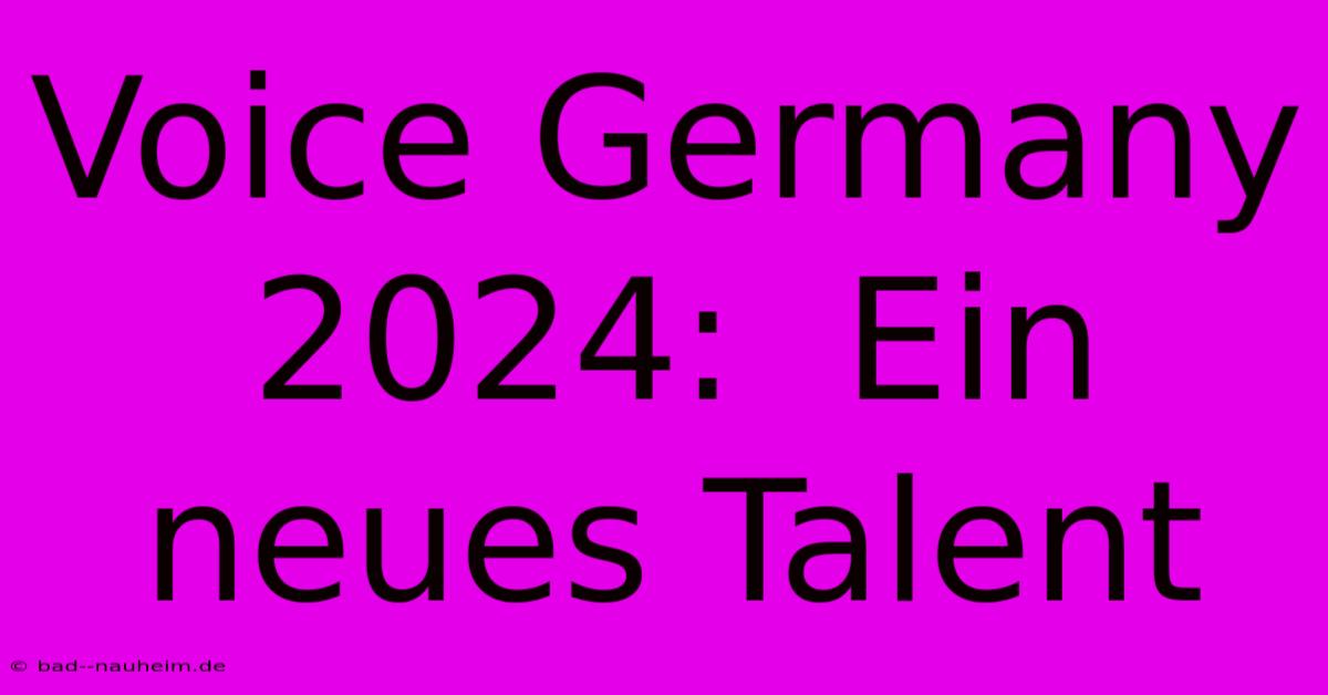 Voice Germany 2024:  Ein Neues Talent