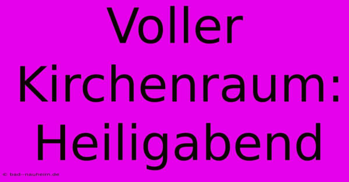 Voller Kirchenraum: Heiligabend