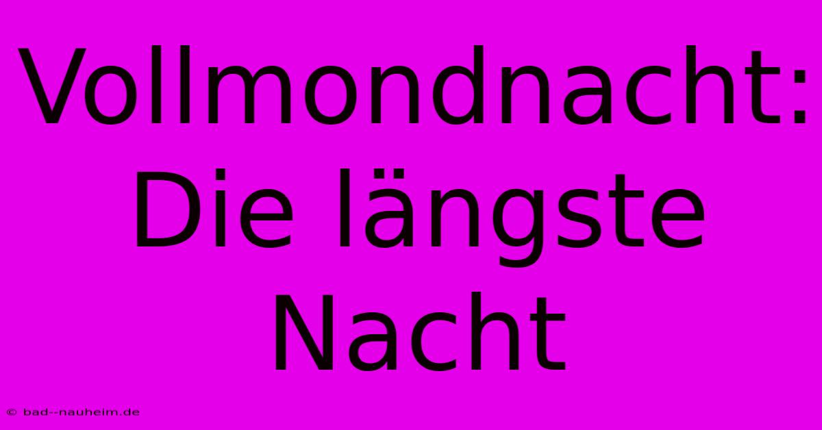 Vollmondnacht: Die Längste Nacht