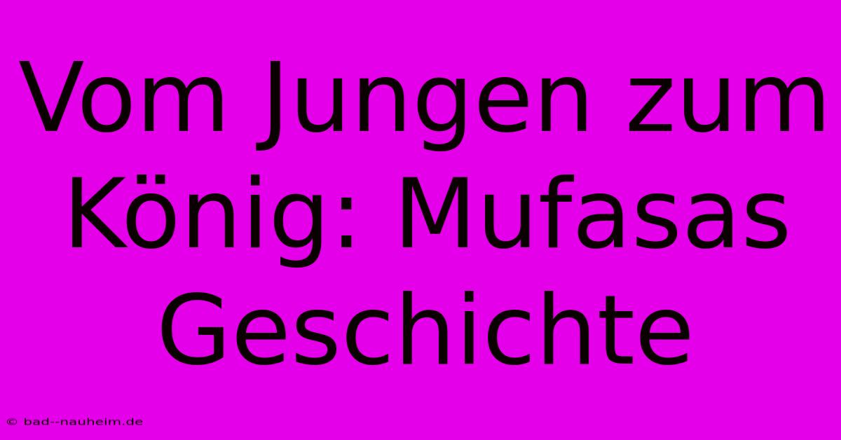 Vom Jungen Zum König: Mufasas Geschichte