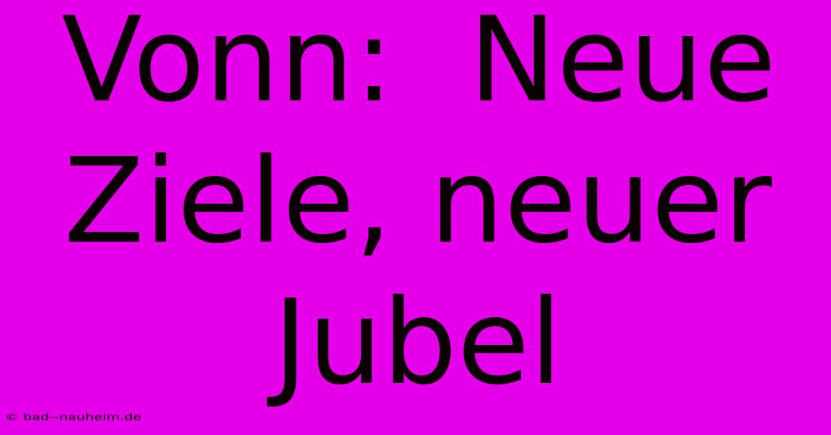 Vonn:  Neue Ziele, Neuer Jubel