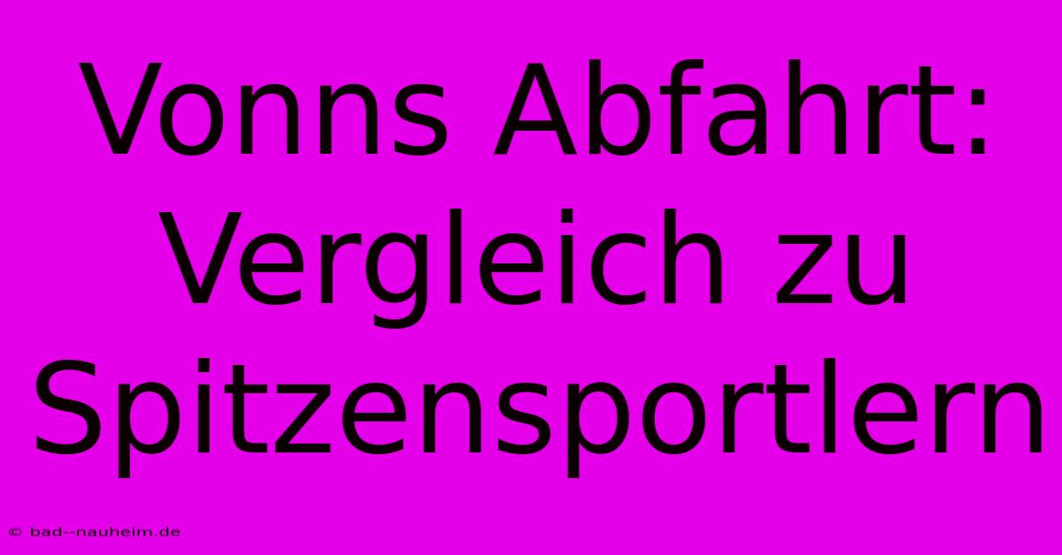 Vonns Abfahrt: Vergleich Zu Spitzensportlern