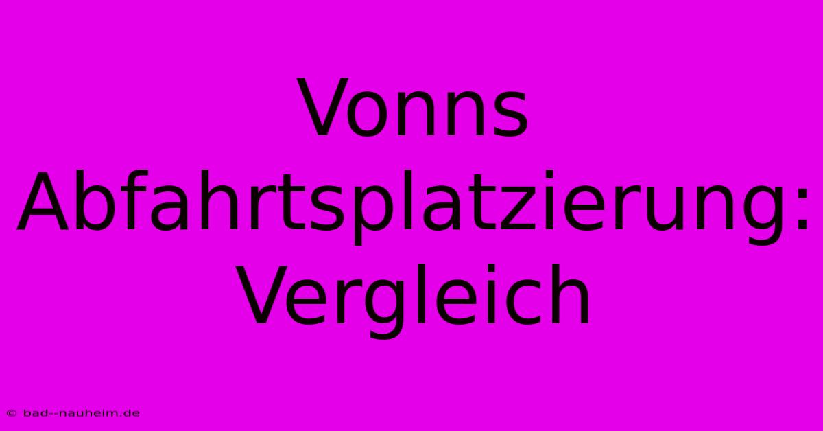 Vonns Abfahrtsplatzierung: Vergleich