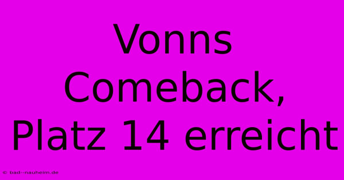 Vonns Comeback, Platz 14 Erreicht