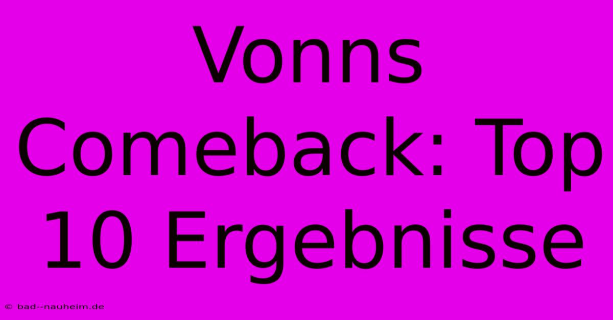 Vonns Comeback: Top 10 Ergebnisse