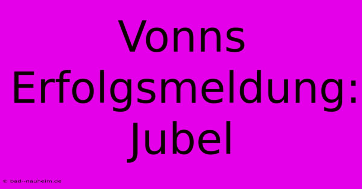 Vonns Erfolgsmeldung: Jubel