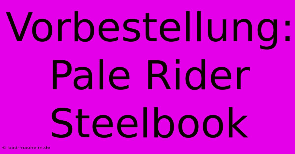 Vorbestellung: Pale Rider Steelbook